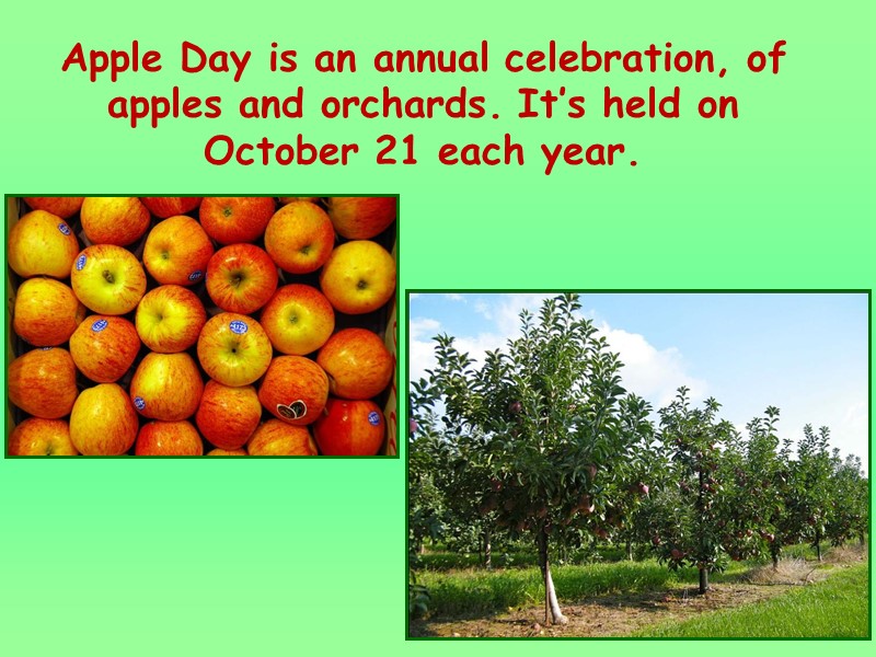 Apple Day is an annual celebration, of apples and orchards. It’s held on October